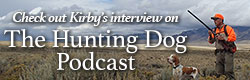 Check out Kirby's interview on the Hunting Dog Podcast
